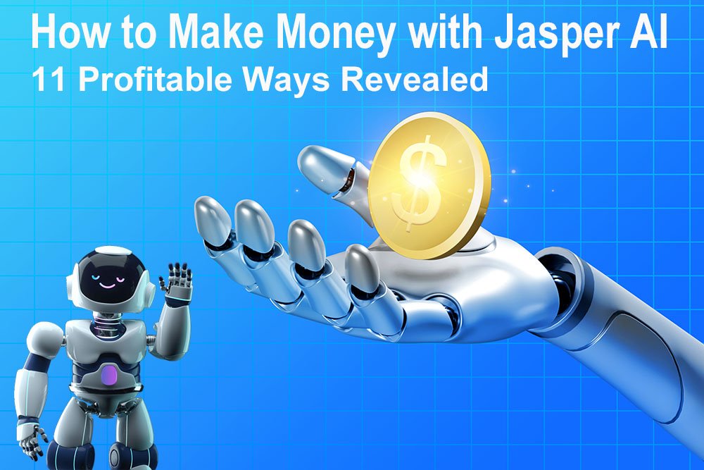 How to Make Money with Jasper AI: 11 Profitable Ways Revealed for 2023