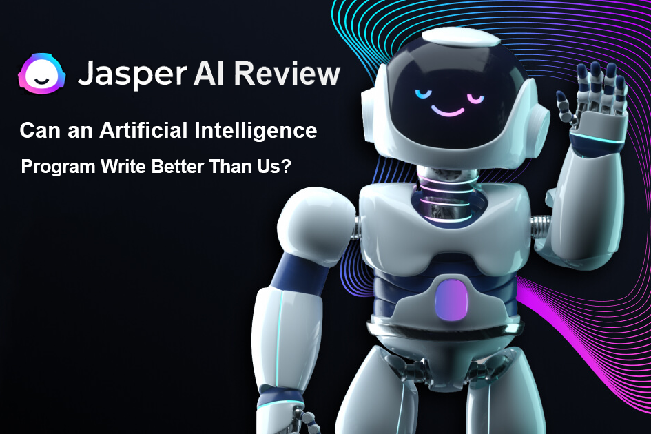 Jasper AI Review 2023: Can an Artificial Intelligence Program Write Better Than Us?